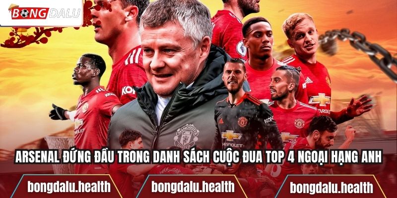Arsenal đứng đầu trong danh sách cuộc đua top 4 Ngoại hạng Anh