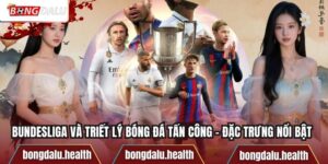 Bundesliga Và Triết Lý Bóng Đá Tấn Công - Đặc Trưng Nổi Bật