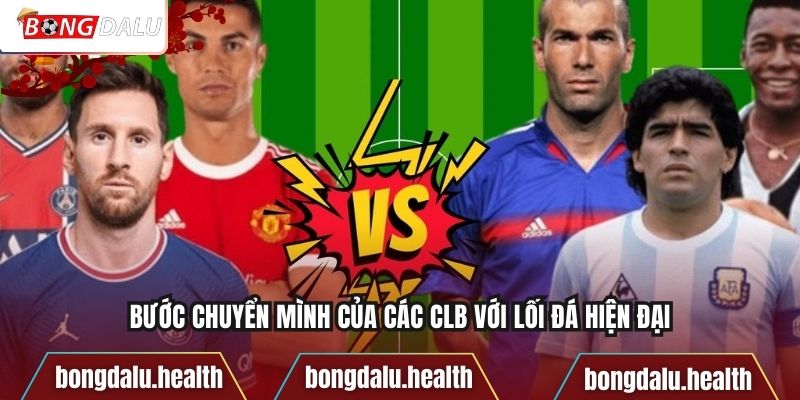 Bước chuyển mình của các CLB với lối đá hiện đại