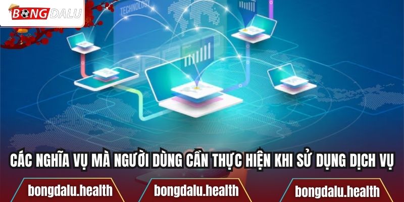 Các nghĩa vụ mà người dùng cần thực hiện khi sử dụng dịch vụ