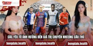 Các Yếu Tố Ảnh Hưởng Đến Giá Trị Chuyển Nhượng Cầu Thủ