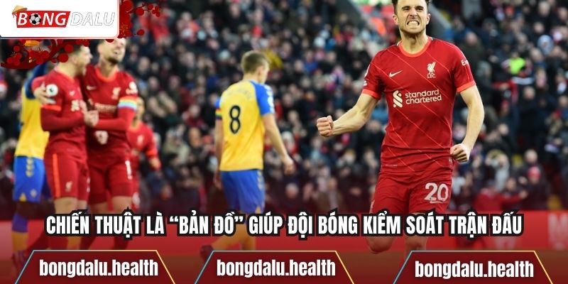 Chiến thuật là “bản đồ” giúp đội bóng kiểm soát trận đấu