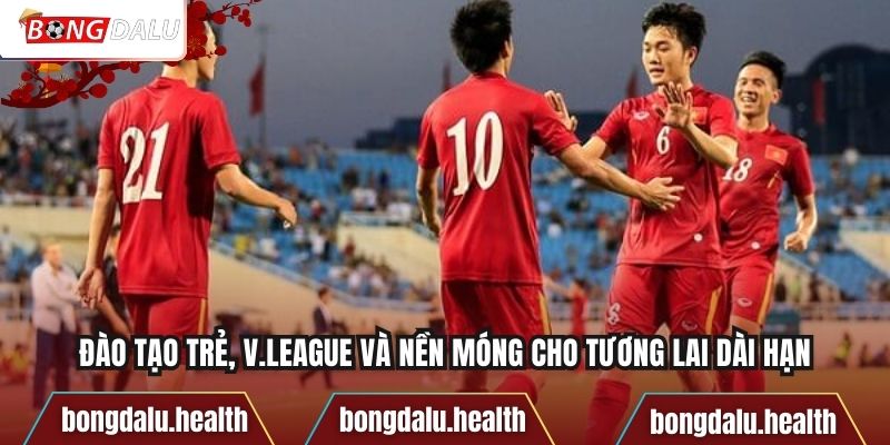 Đào tạo trẻ, V.League và nền móng cho tương lai dài hạn