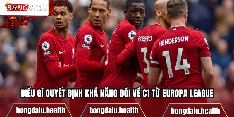 Điều gì quyết định khả năng đổi vé C1 từ Europa League