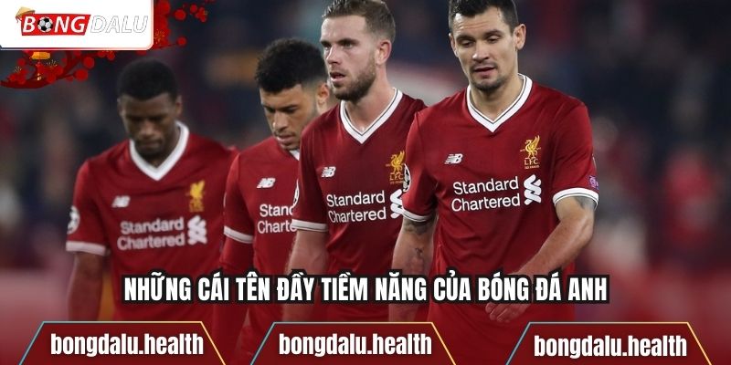 Những cái tên đầy tiềm năng của bóng đá Anh