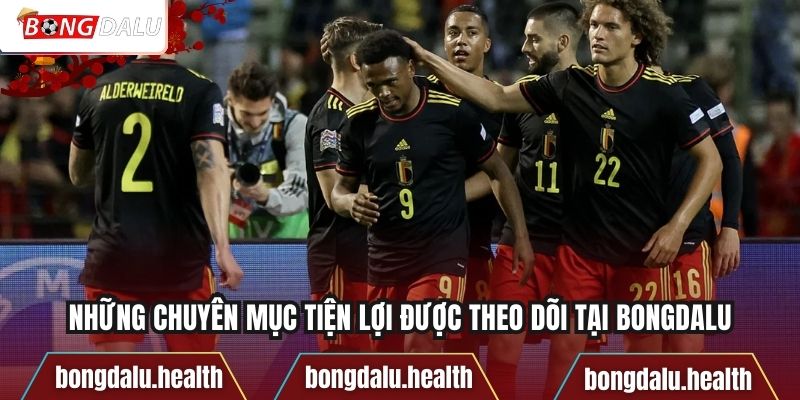 Những chuyên mục tiện lợi được theo dõi tại Bongdalu