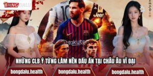 Những CLB Ý Từng Làm Nên Dấu Ấn Tại Châu Âu Vĩ Đại