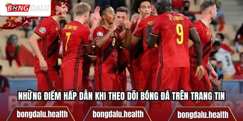 Những điểm hấp dẫn khi theo dõi bóng đá trên trang tin