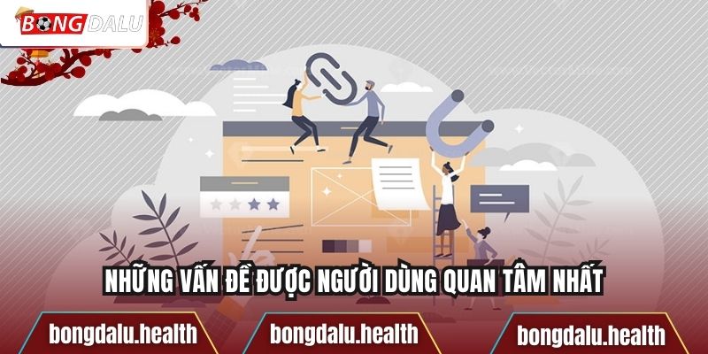 Những vấn đề được người dùng quan tâm nhất