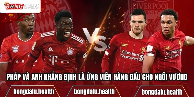 Pháp và Anh khẳng định là ứng viên hàng đầu cho ngôi vương