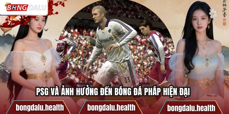PSG Và Ảnh Hưởng Đến Bóng Đá Pháp Hiện Đại