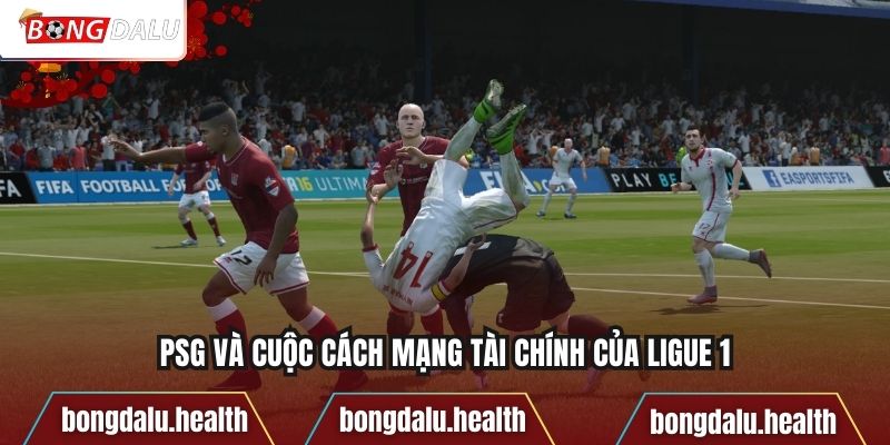 PSG và cuộc cách mạng tài chính của Ligue 1