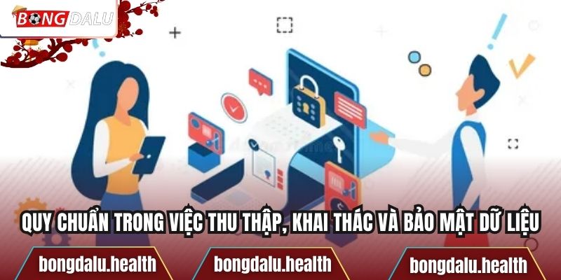 Quy chuẩn trong việc thu thập, khai thác và bảo mật dữ liệu