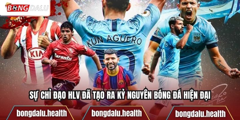 Sự chỉ đạo HLV đã tạo ra kỷ nguyên bóng đá hiện đại