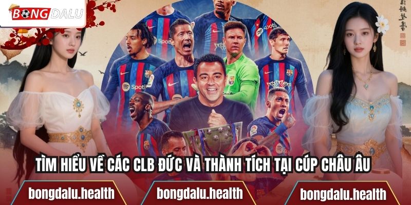 Tìm Hiểu Về Các CLB Đức Và Thành Tích Tại Cúp Châu Âu