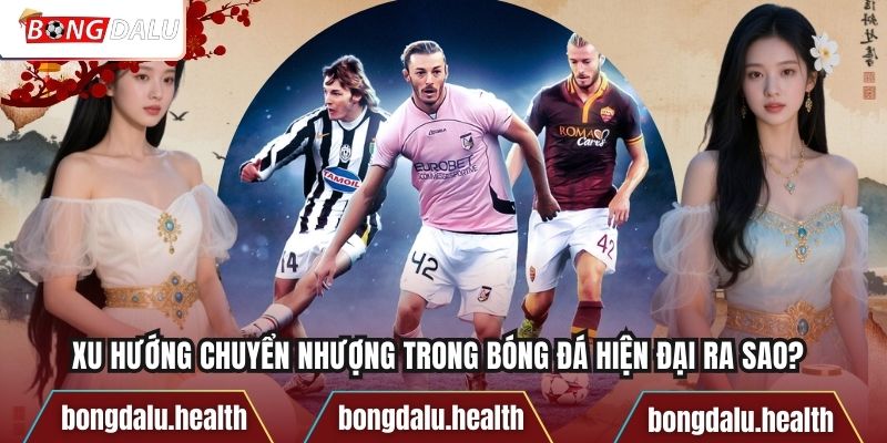 Xu Hướng Chuyển Nhượng Trong Bóng Đá Hiện Đại Ra Sao?